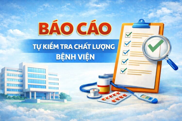 BÁO CÁO TỰ KIỂM TRA, ĐÁNH GIÁ CHẤT LƯỢNG BỆNH VIỆN NĂM 2025